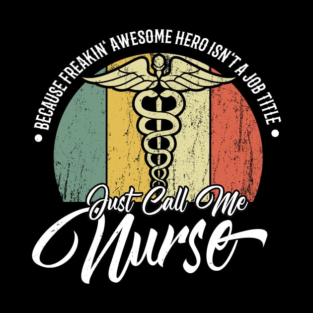 Call Me Nurse because Superhero isn't a Job Title by Foxxy Merch