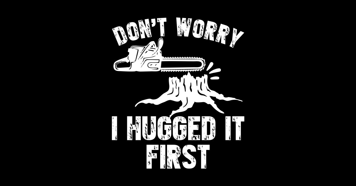 Don T Worry I Hugged It First Dont Worry I Hugged It First Sticker Teepublic