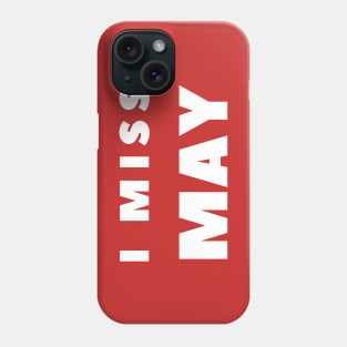 I MISS MAY Phone Case