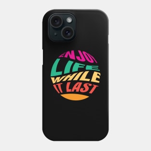 Enjoy Life Phone Case