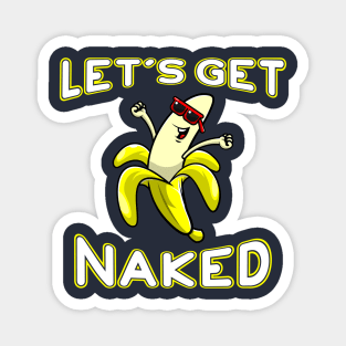 Let's Get Naked Funny Peeled Banana Party Magnet