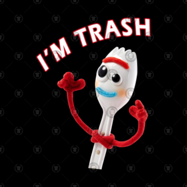 forky im trashed