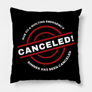 Quilter Emergency Dinner Canceled Pillow