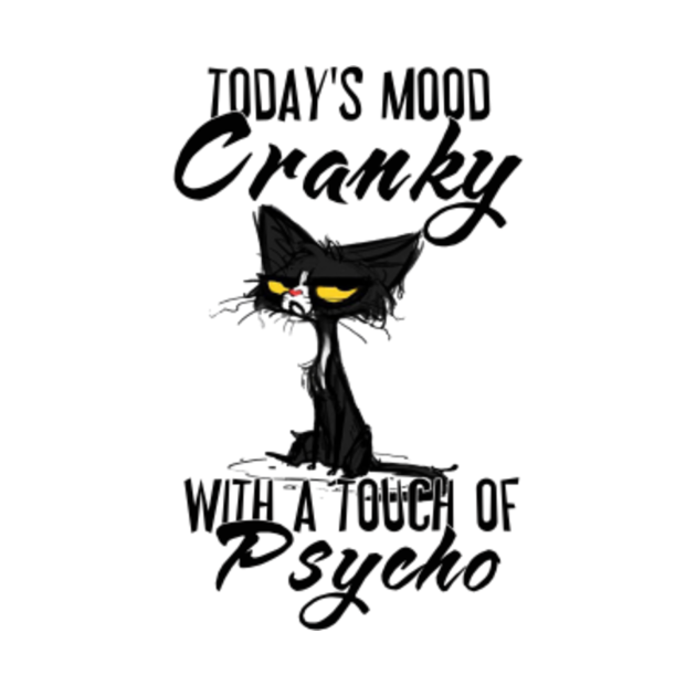 Today's Mood Cranky With A Touch Of Psycho Todays Mood Cranky With A