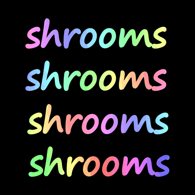 SHROOMS - Shrooms Typography by SartorisArt1