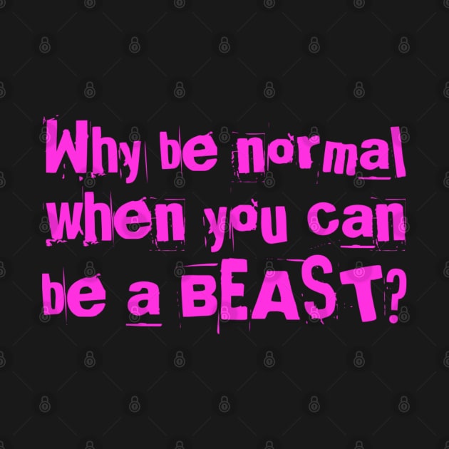 Why be normal when you can be a BEAST? by Live Together