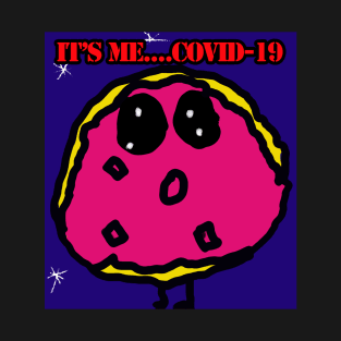 It's Me! Covid-19! T-Shirt