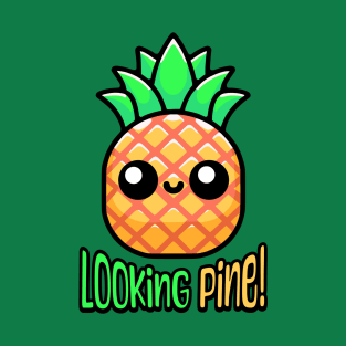 Looking Pine! Cute Pineapple Pun T-Shirt