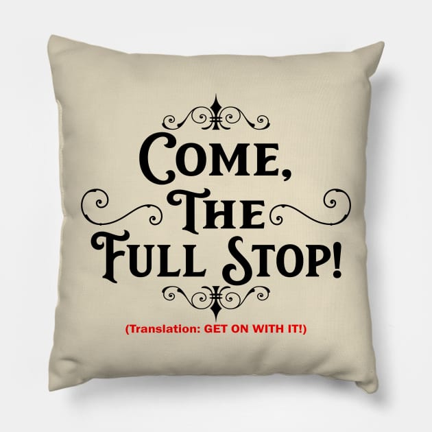 Come, the Full Stop! (Light Shirts) Pillow by DraconicVerses