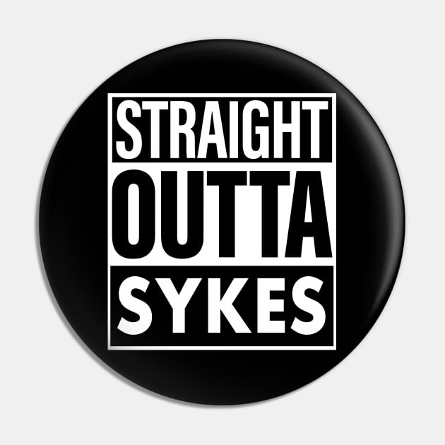 Sykes Name Straight Outta Sykes Pin by ThanhNga