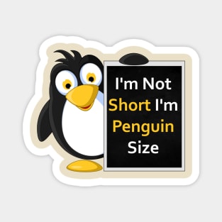 Funny Penguin Size T-Shirt: I'm Not Short, I'm Penguin Size! Magnet