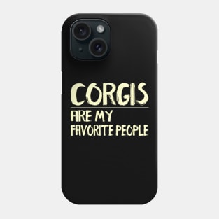 Corgis Are My Favorite People Phone Case