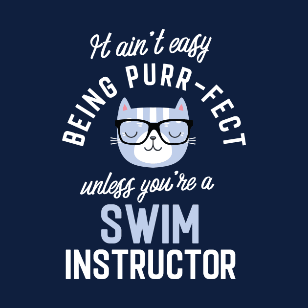 Swim Instructor Cat Lover Gifts - It ain't easy being Purr Fect by BetterManufaktur