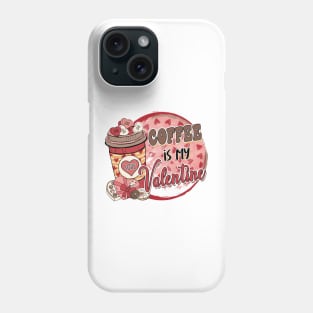 Coffee is my Valentines Phone Case