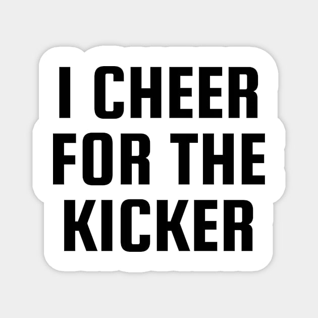 I Cheer For The Kicker Magnet by BandaraxStore