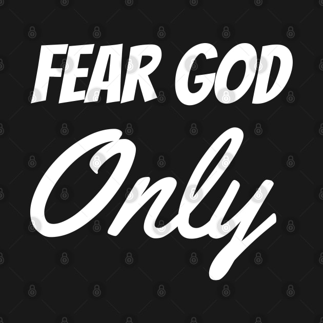 Fear God Only - Christian by ChristianShirtsStudios