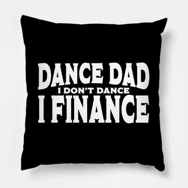 Dance Dad - Dance Dad I Dont Dance I Finance Pillow by Kudostees