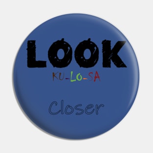 Look Closer (Ku-lo-sa) Pin