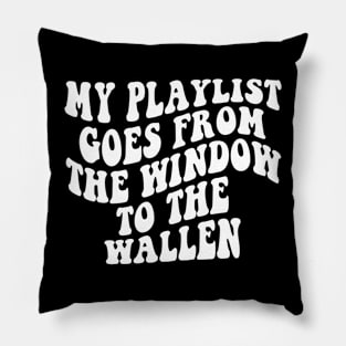 My playlist goes from the window to the wallen Pillow