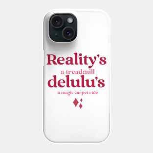 Reality's a treadmill, delulu's a magic carpet ride. Phone Case