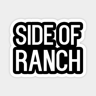 Side of ranch - funny food slogan Magnet