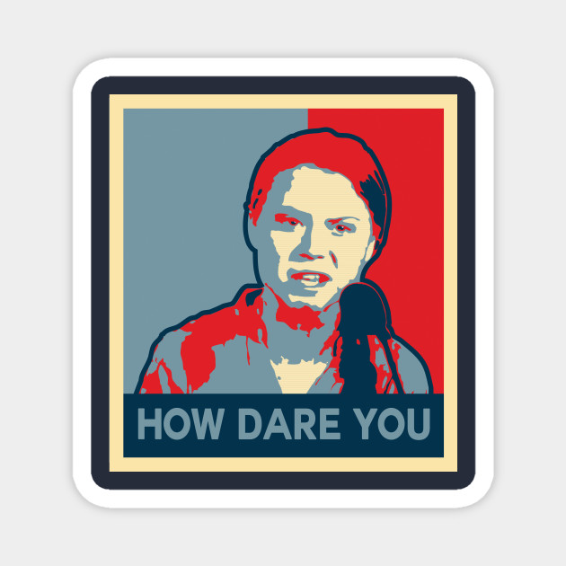 How Dare You - Campaign Poster - Greta Thunberg Quote ...