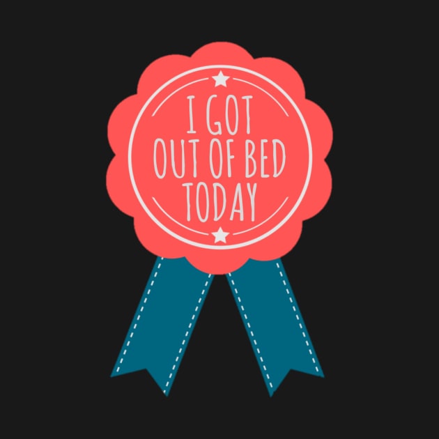 I Got Out of Bed Today Ribbon by annmariestowe
