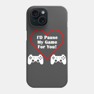 I'd Pause My Game For You Controller Gamer Valentine's Day Phone Case