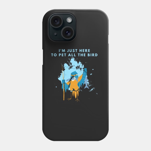 Im Just Here To Pet All The Bird Phone Case by manandi1