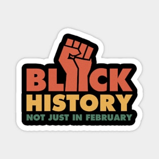 Black History Not Just In February Magnet