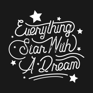 everything star with a dream T-Shirt