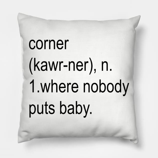 Nobody Puts Baby In The Corner Pillow by Original Astoria Kid