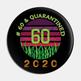 # 60 & Quarantined 2020, 60th birthday, 2020 Quarantine, Quaranteen shirt, official retired 2020, Quarantine celebration. Pin