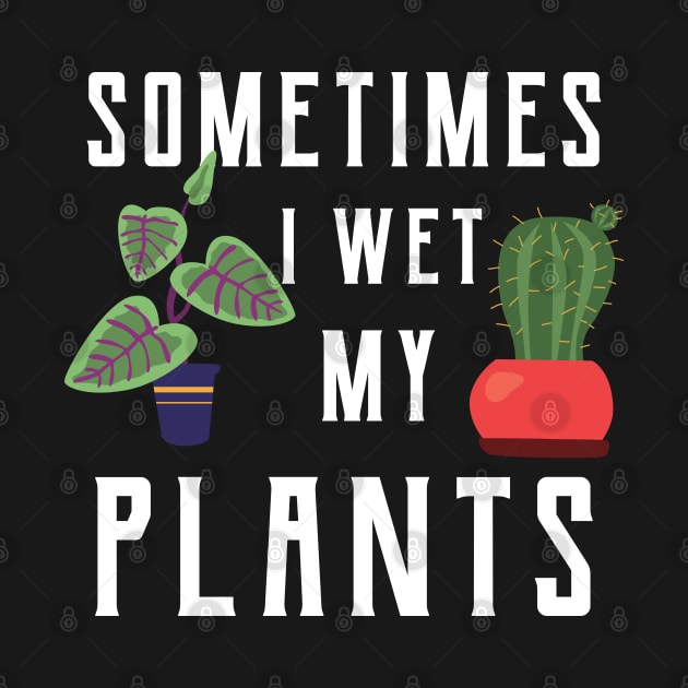 Gardener - Sometimes I wet my plants by KC Happy Shop