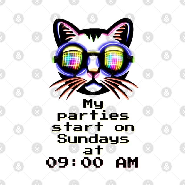 My parties start on Sundays at 09:00 AM - Catsondrugs.com Techno Party Ibiza Rave Dance Underground Festival Spring Break  Berlin Good Vibes Trance Dance technofashion technomusic housemusic by catsondrugs.com