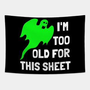 I'm Too Old For This Sheet Funny Halloween Ghost Tapestry