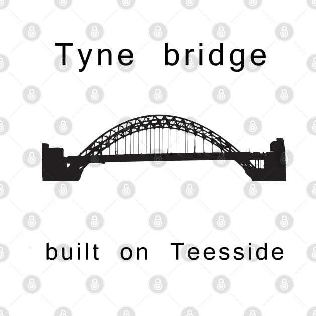 Tyne Bridge built on Teesside by Luckythelab