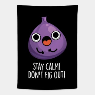 Stay Calm Don't Fig Out Funny Fruit Pun Tapestry