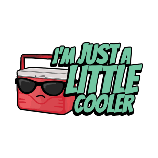 I'm just a little cooler T-Shirt