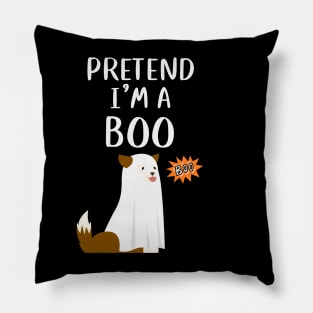 PRETEND I'm a  Boo - Funny dog Pillow