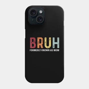 Bruh Formerly Known As Mom Funny Mother'S Day Phone Case