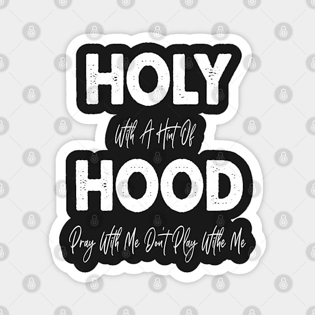 Holy With A Hint Of Hood Pray With Me Don't Play Magnet by WassilArt