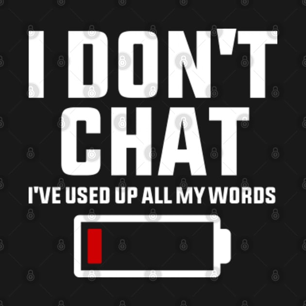 I Don't Chat I've Used Up All My Words Funny Saying by GreenCraft