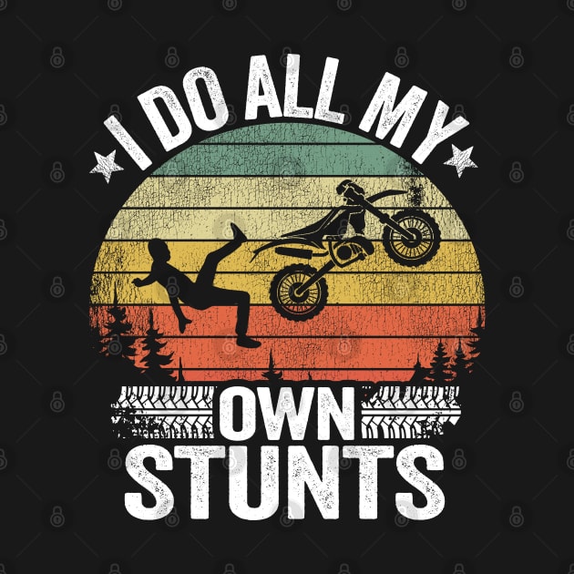 I Do All My Own Stunts Funny Motocross by Kuehni