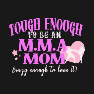 Tough Enough To Be An MMA Mom T-Shirt