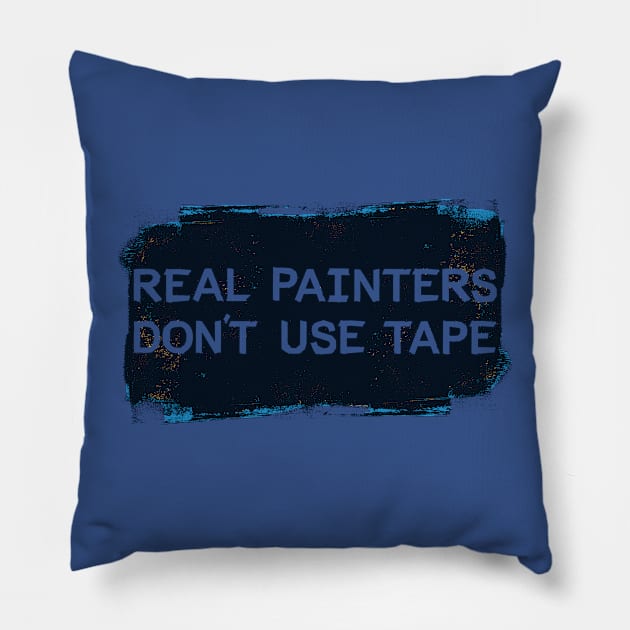 Real Painters Don't Use Tape Pillow by mikevotava