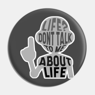 Life? Don't Talk to Me About Life Pin