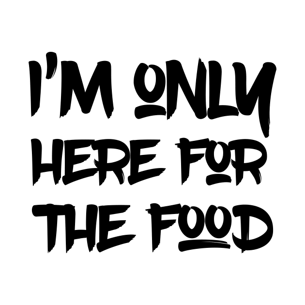 I’m only here for the food by 101univer.s