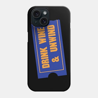 Drink Wine & Unwind Phone Case