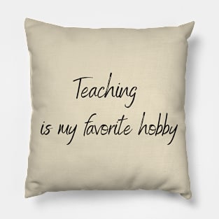 Teaching is my favorite hobby Pillow